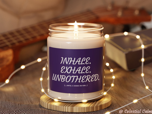 Inhale. Exhale. Unbothered....until I choke on air...Candle