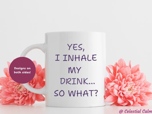 Yes, I inhale my drink...so what? Ceramic Mug