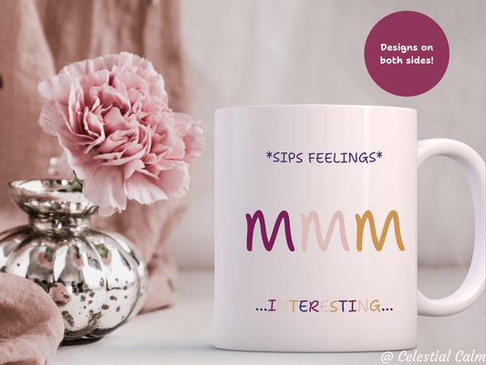 *sips feelings* Mmm...interesting... Ceramic Mug