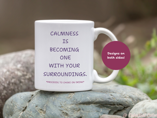 Calmness is becoming one with your surroundings *proceeds to choke on drink* Ceramic Mug